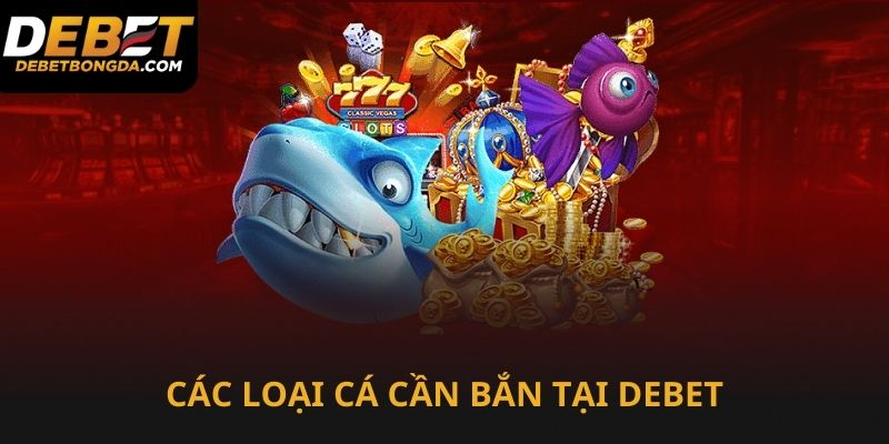 Các loại cá đổi thưởng trong bắn cá Debet