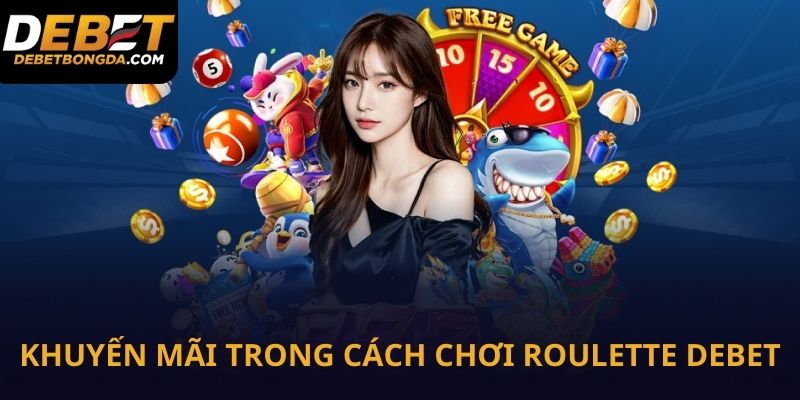 Tận dụng khuyến mãi đi kèm trong cách chơi Roulette gai tăng vốn