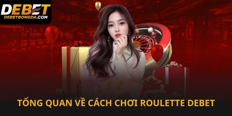 Tổng quan về cách chơi Roulette tại Debet