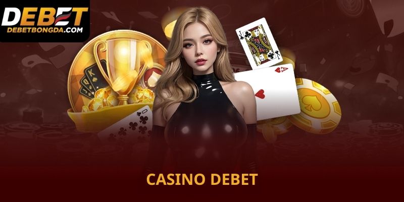 Casino Debet sảnh game huyền thoại