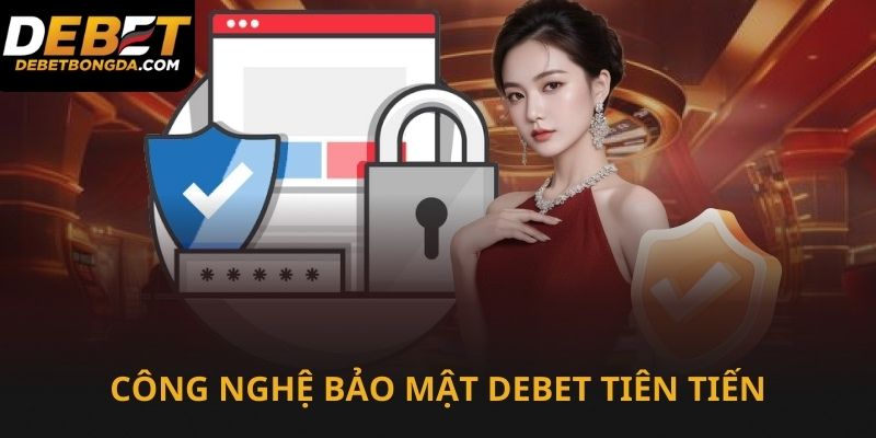 Công nghệ bảo mật tiên tiến được nhà cái Debet áp dụng