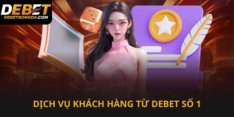 Dịch vụ hỗ trợ khách hàng của Debet đứng hàng đầu
