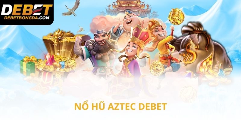 Nổ hũ Aztec tại Debet