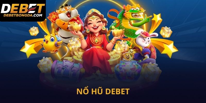 Nổ hũ Debet slots games cực vui cực đã