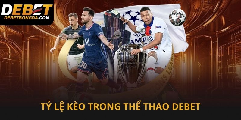 Tỷ lệ kèo trong sảnh thể thao Debet